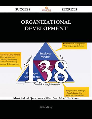 Organizational Development 138 Success Secrets - 138 Most Asked Questions On Organizational Development - What You Need To Know