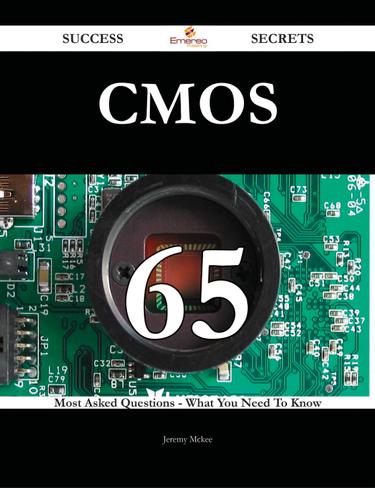 CMOS 65 Success Secrets - 65 Most Asked Questions On CMOS - What You Need To Know
