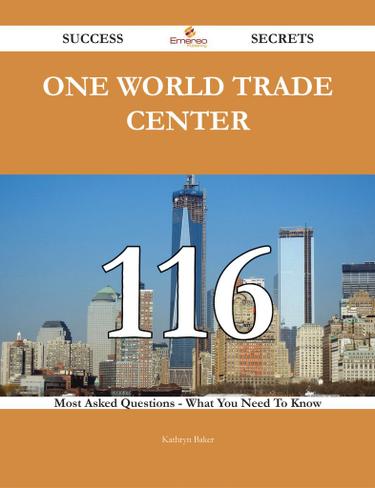 One World Trade Center 116 Success Secrets - 116 Most Asked Questions On One World Trade Center - What You Need To Know