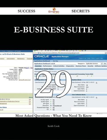 E-Business Suite 29 Success Secrets - 29 Most Asked Questions On E-Business Suite - What You Need To Know