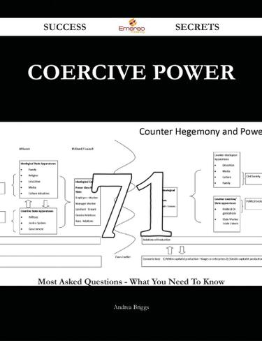 Coercive Power 71 Success Secrets - 71 Most Asked Questions On Coercive Power - What You Need To Know