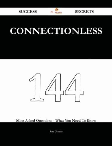 connectionless 144 Success Secrets - 144 Most Asked Questions On connectionless - What You Need To Know
