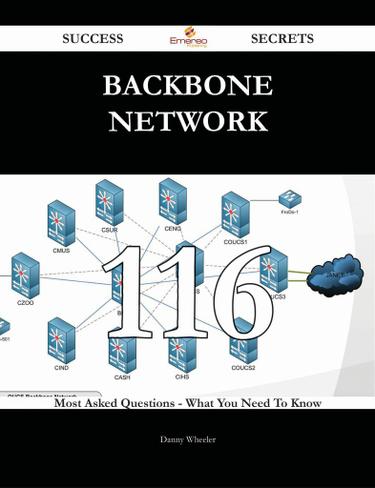Backbone Network 116 Success Secrets - 116 Most Asked Questions On Backbone Network - What You Need To Know