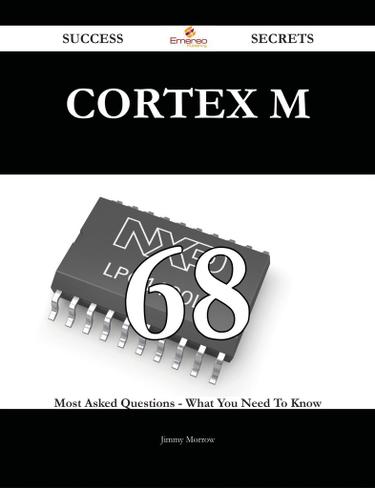 Cortex M 68 Success Secrets - 68 Most Asked Questions On Cortex M - What You Need To Know