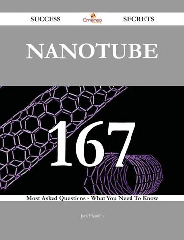 Cover image for Nanotube 167 Success Secrets - 167 Most Asked Questions On Nanotube - What You Need To Know