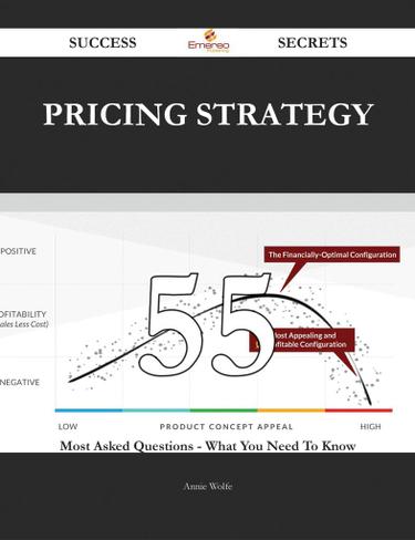 Pricing Strategy 55 Success Secrets - 55 Most Asked Questions On Pricing Strategy - What You Need To Know