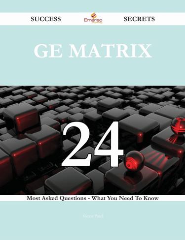 Cover image for GE Matrix 24 Success Secrets - 24 Most Asked Questions On GE Matrix - What You Need To Know