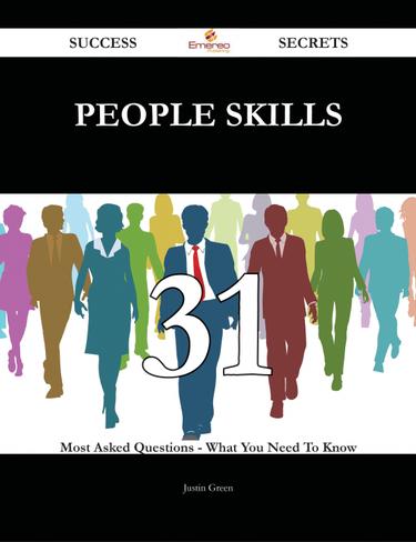 People Skills 31 Success Secrets - 31 Most Asked Questions On People Skills - What You Need To Know