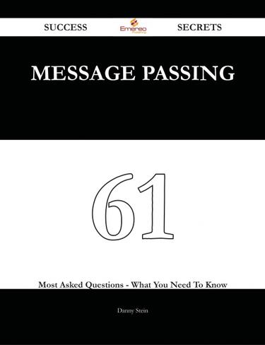 Cover image for Message Passing 61 Success Secrets - 61 Most Asked Questions On Message Passing - What You Need To Know