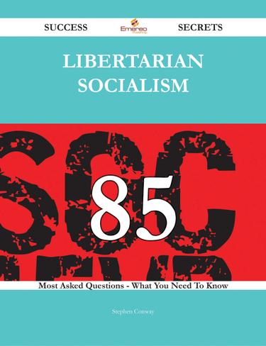 Cover image for Libertarian socialism 85 Success Secrets - 85 Most Asked Questions On Libertarian socialism - What You Need To Know