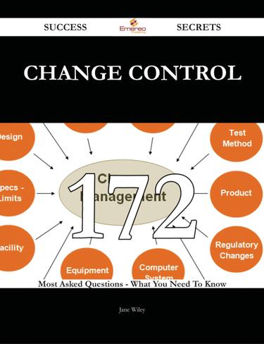 Cover image for Change Control 172 Success Secrets - 172 Most Asked Questions On Change Control - What You Need To Know