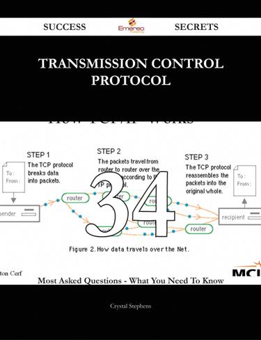 Transmission Control Protocol 34 Success Secrets - 34 Most Asked Questions On Transmission Control Protocol - What You Need To Know