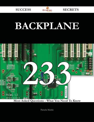 Backplane 233 Success Secrets - 233 Most Asked Questions On Backplane - What You Need To Know