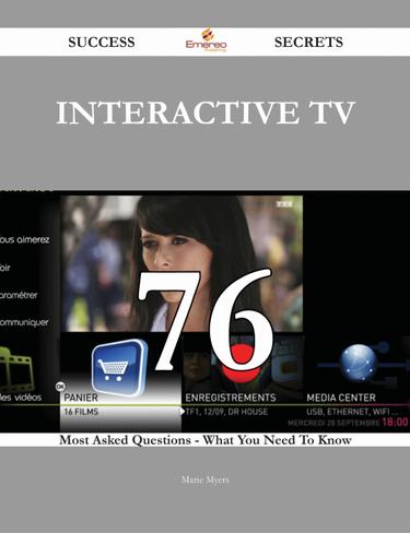 Cover image for Interactive TV 76 Success Secrets - 76 Most Asked Questions On Interactive TV - What You Need To Know
