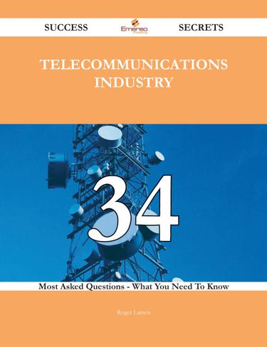 Cover image for Telecommunications Industry 34 Success Secrets - 34 Most Asked Questions On Telecommunications Industry - What You Need To Know
