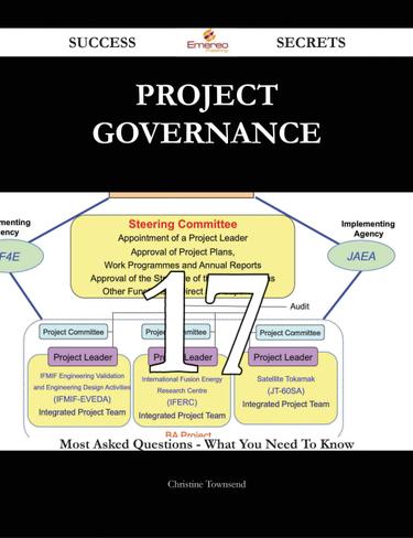 Project Governance 17 Success Secrets - 17 Most Asked Questions On Project Governance - What You Need To Know