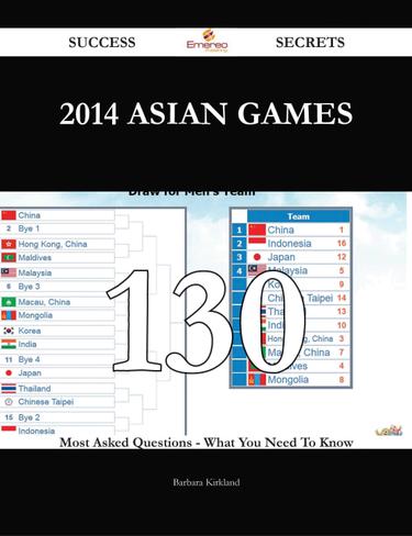 2014 Asian Games 130 Success Secrets - 130 Most Asked Questions On 2014 Asian Games - What You Need To Know