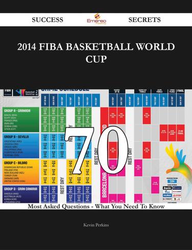 2014 FIBA Basketball World Cup 70 Success Secrets - 70 Most Asked Questions On 2014 FIBA Basketball World Cup - What You Need To Know