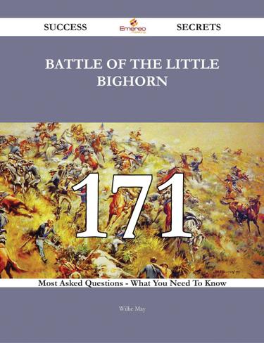 Cover image for Battle of the Little Bighorn 171 Success Secrets - 171 Most Asked Questions On Battle of the Little Bighorn - What You Need To Know