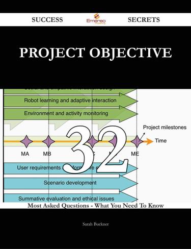 Project Objective 32 Success Secrets - 32 Most Asked Questions On Project Objective - What You Need To Know