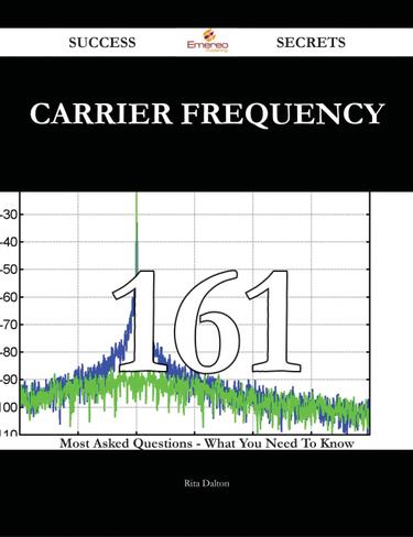 Cover image for Carrier Frequency 161 Success Secrets - 161 Most Asked Questions On Carrier Frequency - What You Need To Know