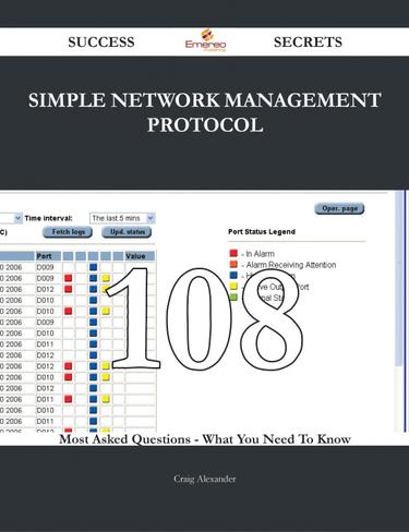 Simple Network Management Protocol 108 Success Secrets - 108 Most Asked Questions On Simple Network Management Protocol - What You Need To Know