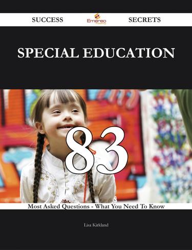 Special Education 83 Success Secrets - 83 Most Asked Questions On Special Education - What You Need To Know