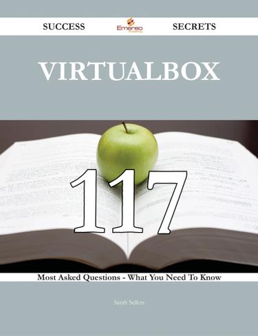 Cover image for VirtualBox 117 Success Secrets - 117 Most Asked Questions On VirtualBox - What You Need To Know