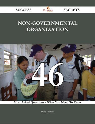 Cover image for Non-Governmental Organization 46 Success Secrets - 46 Most Asked Questions On Non-Governmental Organization - What You Need To Know
