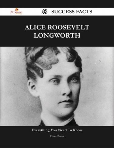 Alice Roosevelt Longworth 48 Success Facts - Everything you need to know about Alice Roosevelt Longworth