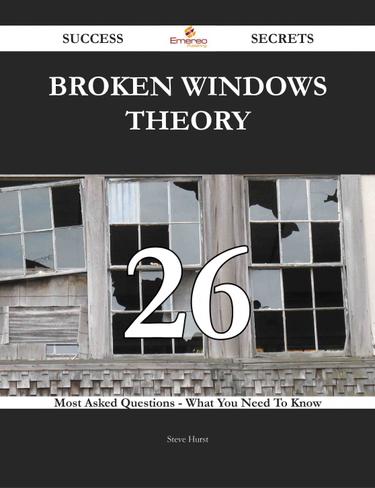 Broken windows theory 26 Success Secrets - 26 Most Asked Questions On Broken windows theory - What You Need To Know