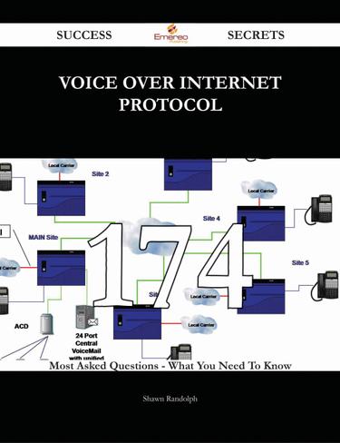 Voice over Internet Protocol 174 Success Secrets - 174 Most Asked Questions On Voice over Internet Protocol - What You Need To Know