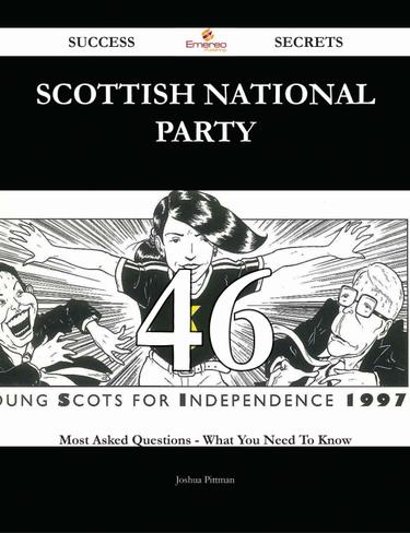 Scottish National Party 46 Success Secrets - 46 Most Asked Questions On Scottish National Party - What You Need To Know