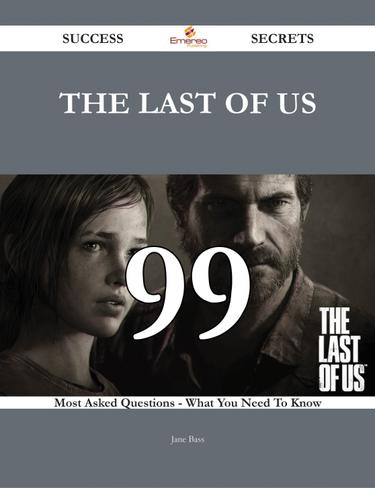 The Last of Us 99 Success Secrets - 99 Most Asked Questions On The Last of Us - What You Need To Know