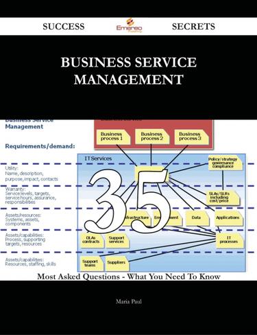 Business Service Management 35 Success Secrets - 35 Most Asked Questions On Business Service Management - What You Need To Know