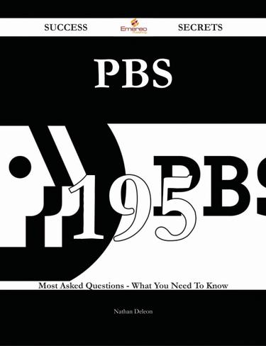 PBS 195 Success Secrets - 195 Most Asked Questions On PBS - What You Need To Know