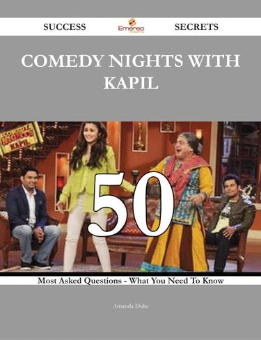 Comedy Nights with Kapil 50 Success Secrets - 50 Most Asked Questions On Comedy Nights with Kapil - What You Need To Know