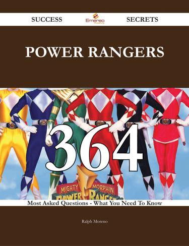 Power Rangers 364 Success Secrets - 364 Most Asked Questions On Power Rangers - What You Need To Know