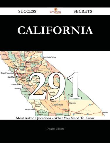 California 291 Success Secrets - 291 Most Asked Questions On California - What You Need To Know