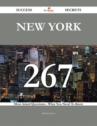 Cover image for New York 267 Success Secrets - 267 Most Asked Questions On New York - What You Need To Know
