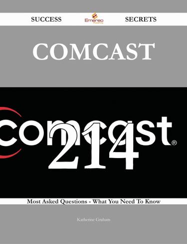 Comcast 214 Success Secrets - 214 Most Asked Questions On Comcast - What You Need To Know