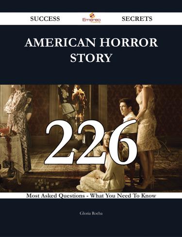 American Horror Story 226 Success Secrets - 226 Most Asked Questions On American Horror Story - What You Need To Know