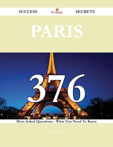 Cover image for Paris 376 Success Secrets - 376 Most Asked Questions On Paris - What You Need To Know