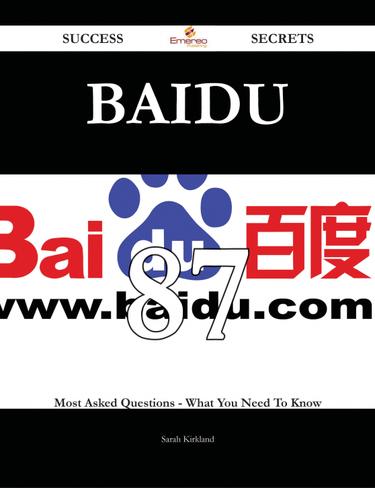 Baidu 87 Success Secrets - 87 Most Asked Questions On Baidu - What You Need To Know