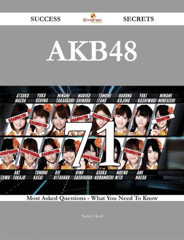 AKB48 71 Success Secrets - 71 Most Asked Questions On AKB48 - What You Need To Know