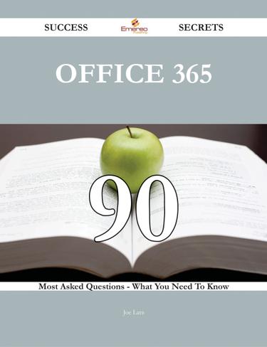 Office 365 90 Success Secrets - 90 Most Asked Questions On Office 365 - What You Need To Know