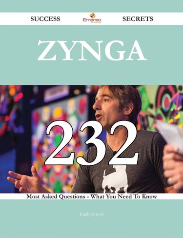 Zynga 232 Success Secrets - 232 Most Asked Questions On Zynga - What You Need To Know