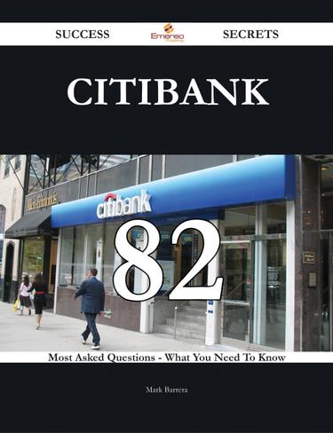 Citibank 82 Success Secrets - 82 Most Asked Questions On Citibank - What You Need To Know