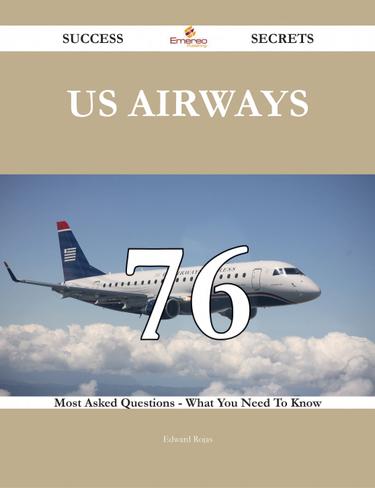 Cover image for US Airways 76 Success Secrets - 76 Most Asked Questions On US Airways - What You Need To Know