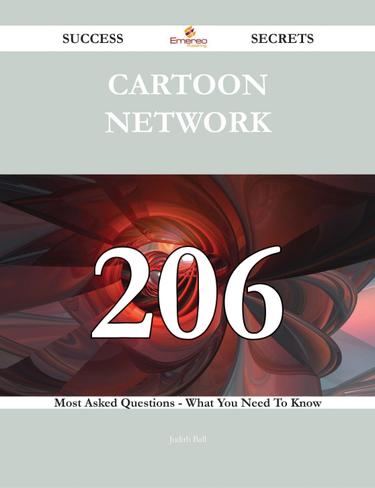 Cartoon Network 206 Success Secrets - 206 Most Asked Questions On Cartoon Network - What You Need To Know